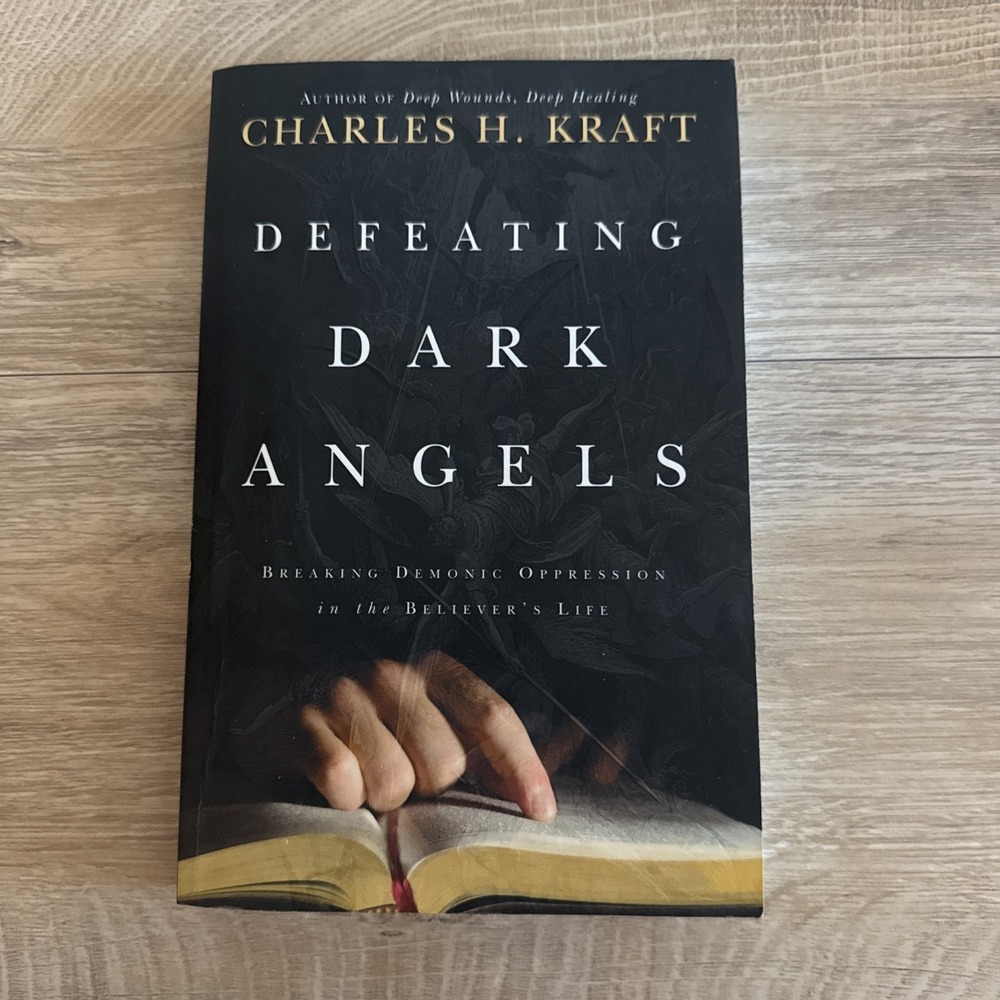 Defeating Dark Angels by Charles H. Kraft Breaking Demonic Oppressions Book
